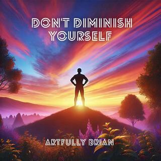 Don't diminish yourself