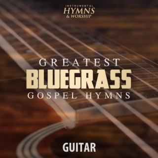 Greatest Bluegrass Gospel Hymns on Guitar