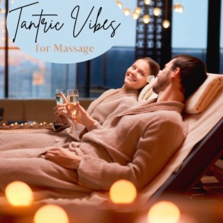 Tantric Vibes for Massage: Music to Enhance Sexuality & Desire