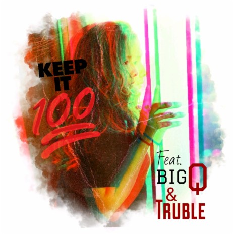 Keep It 100 ft. Biq Q & Truble | Boomplay Music