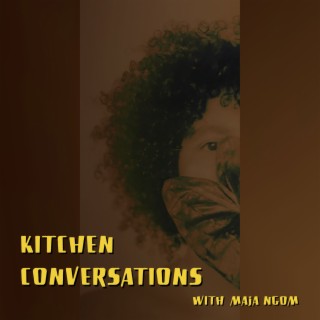 Kitchen Conversations with Maja ∀. Ngom