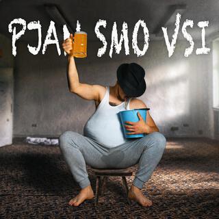 Pjan smo vsi