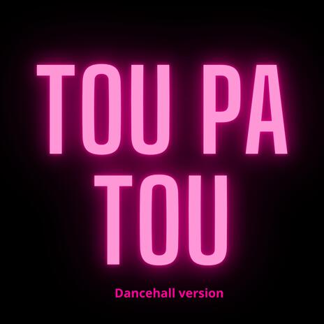 Tou pa tou (Dancehall version) | Boomplay Music