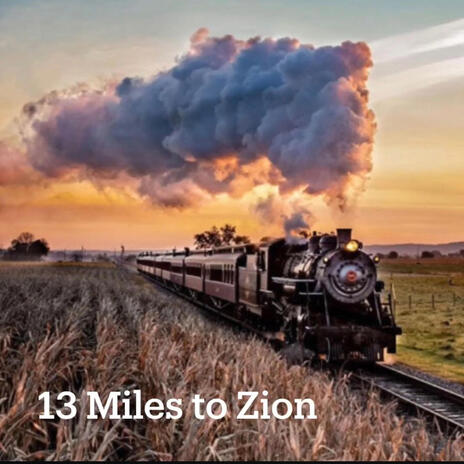 13 Miles to Zion ft. Slick City Pickers | Boomplay Music