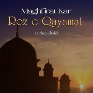 Maghfirat Kar Roz E Qayamat