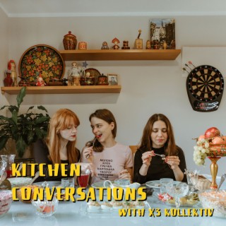 Kitchen Conversations with X3 Kollektiv