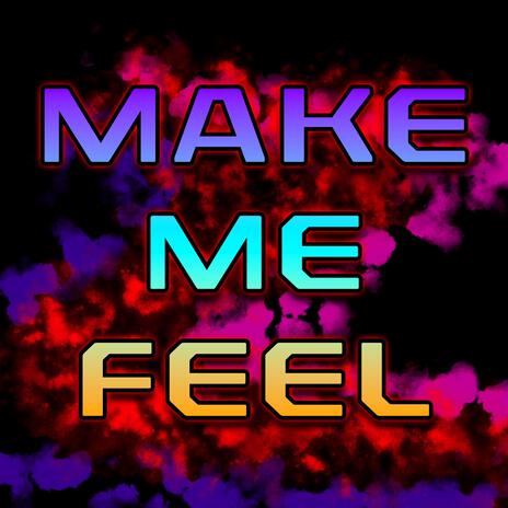 Make me feel | Boomplay Music