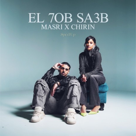 El 7ob Sa3b (Sped Up) ft. Chirin | Boomplay Music