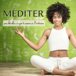 Méditer: Musique méditation pour dévoiler ce que tu ressens à l’intérieur