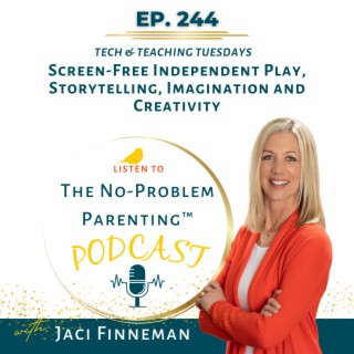 EP 244 Screen-Free Independent Play, Storytelling, Imagination and Creativity