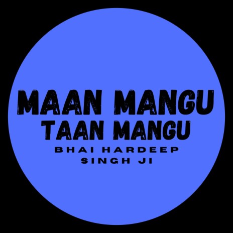 Maan Mangu Taan Mangu ft. Bhai Hardeep Singh JI | Boomplay Music