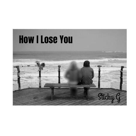 How I Lose You | Boomplay Music