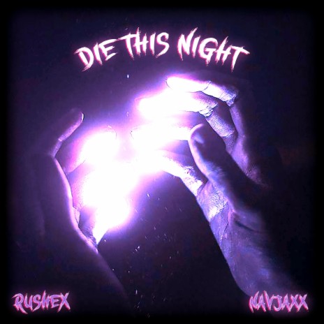 DIE THIS NIGHT (Slowed) ft. Navjaxx | Boomplay Music