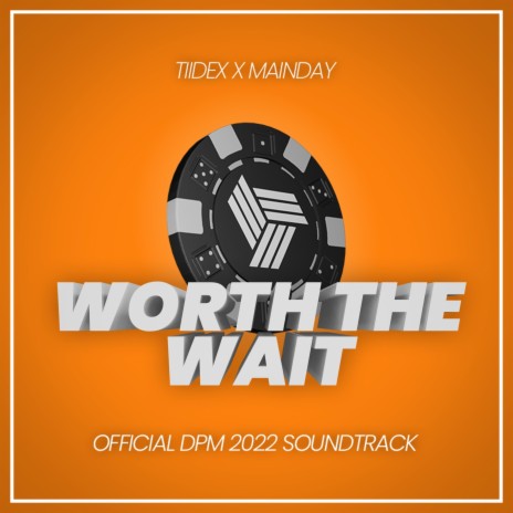 Worth the wait (DPM 2022 Soundtrack) ft. Mainday | Boomplay Music