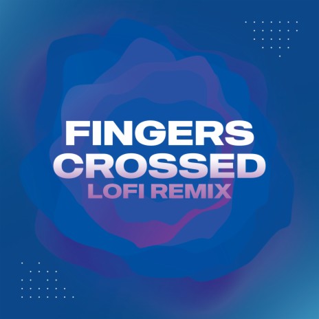 Fingers Crossed (Lo-Fi Remix) | Boomplay Music