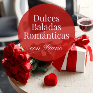 Dulces Baladas Románticas con Piano: Canciones Románticas para Celebrar San Valentín