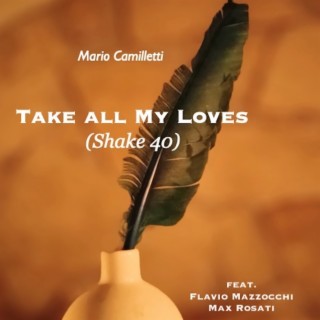 Take all my loves (Shake 40)