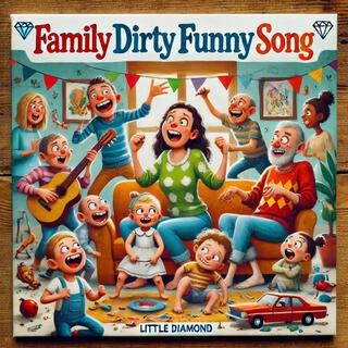 Funny dirty family song