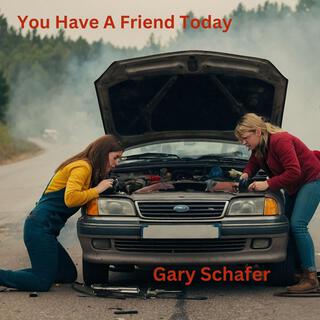 You Have A Friend Today