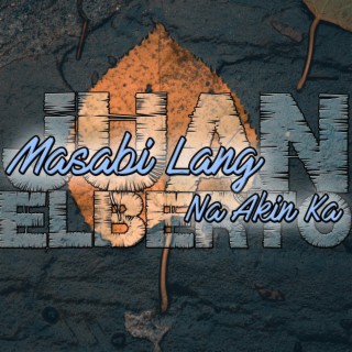Masabi Lang Na Akin Ka lyrics | Boomplay Music