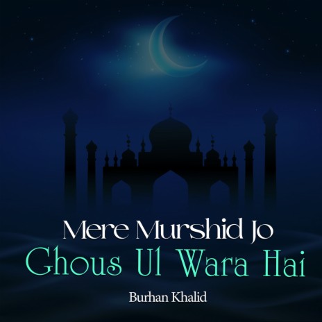 Mere Murshid Jo Ghous Ul Wara Hai | Boomplay Music