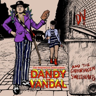 The Ingenious Gentleman Dandy the Vandal and the Godforsaken Sweethearts