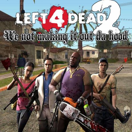 L4D2 WE NOT MAKING IT OUT DA HOOD