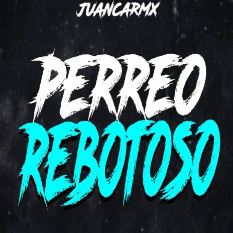 PERREO REBOTOSO | Boomplay Music