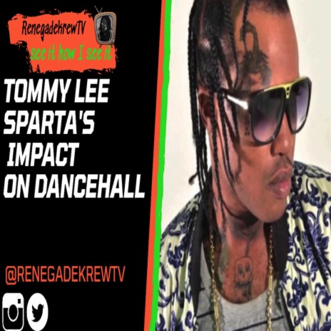 Tommy Lee Sparta His impact on the Dancehall Universe...