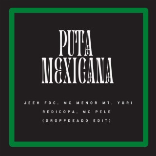 PUTA MEXICANA (DROPPDEADD EDIT)