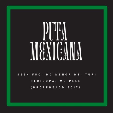 PUTA MEXICANA (DROPPDEADD EDIT) | Boomplay Music