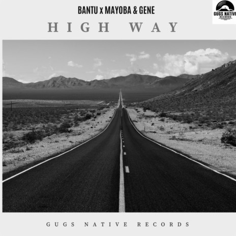 HIGH WAY ft. BANTU, MAYOBA & GENE | Boomplay Music