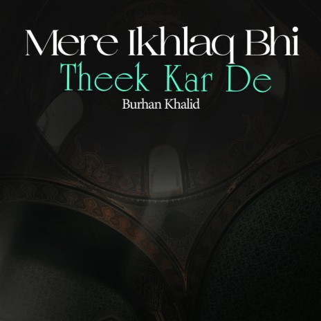 Mere Ikhlaq Bhi Theek Kar De | Boomplay Music