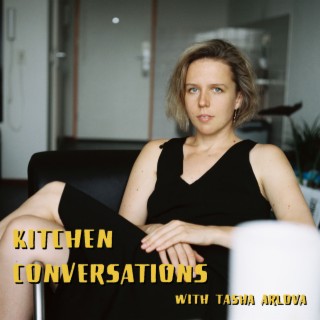Kitchen Conversations with Tasha Arlova