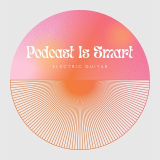 Podcast Is Smart - Electric Guitar Sound Is the Perfect Background Music for Podcast Production