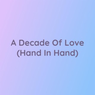 A Decade Of Love (Hand In Hand)