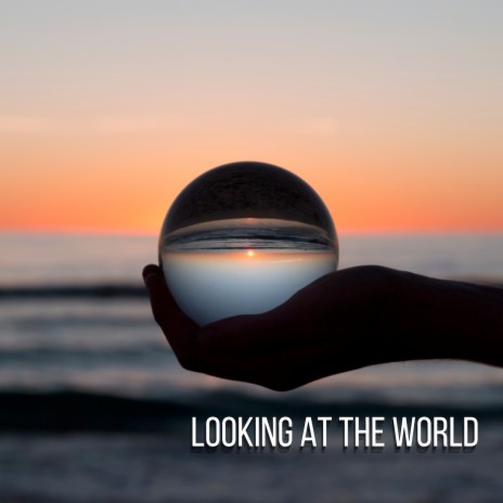 Looking at the World | Boomplay Music