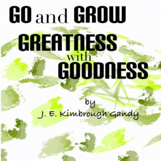 Go and Grow Greatness with Goodness