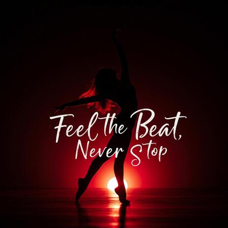 Feel the Beat, Never Stop | Boomplay Music