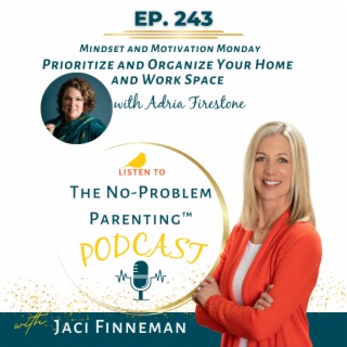 EP 243 Prioritize and Organize Your Home and Work Space with Adria Firestone
