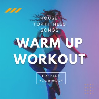 Warm Up Workout: House Top Fitness Songs to Prepare Your Body for Total Body Training