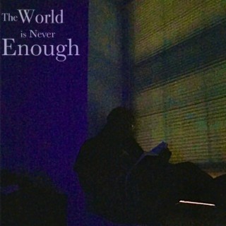 The World is Never Enough (Act I)