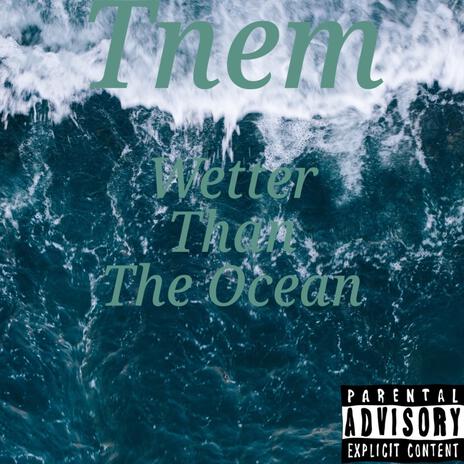 Wetter Than The Ocean | Boomplay Music