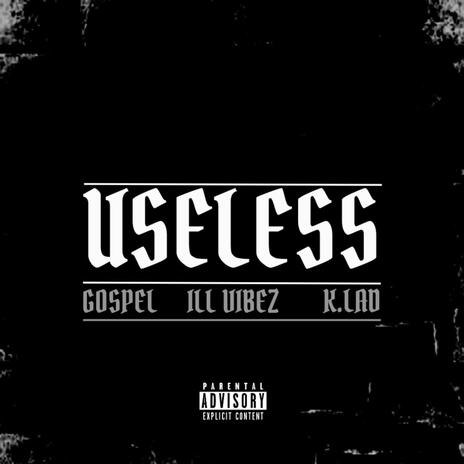 Useless ft. GOSPEL & Ill VIBEZ | Boomplay Music