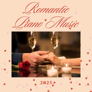 Romantic Piano Music 2023: Romance Playlist for Candlelit Dinner