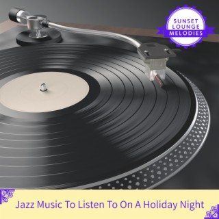 Jazz Music to Listen to on a Holiday Night