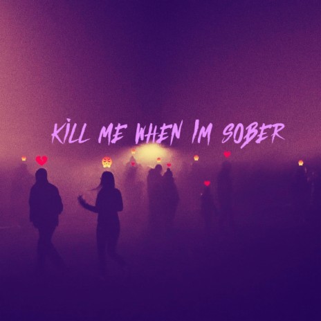 kill me when i'm sober | Boomplay Music