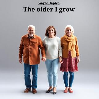 The older I grow