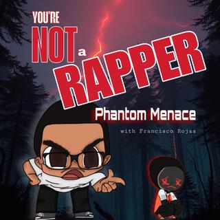 YOU'RE NOT A RAPPER! (with Francisco Rojas)