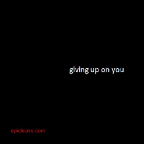 giving up on you